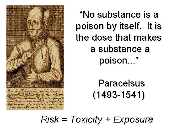 “No substance is a poison by itself. It is the dose that makes a