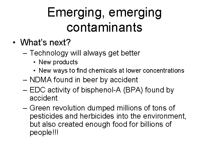 Emerging, emerging contaminants • What’s next? – Technology will always get better • New
