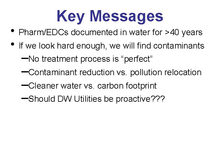 Key Messages • Pharm/EDCs documented in water for >40 years • If we look