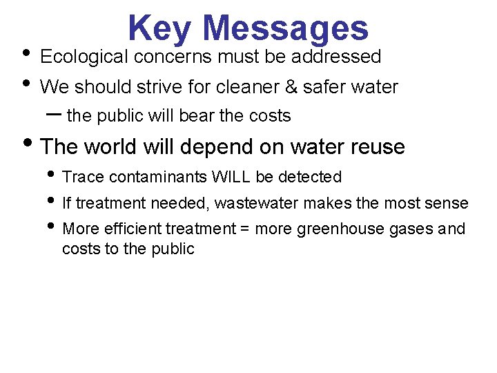 Key Messages • Ecological concerns must be addressed • We should strive for cleaner