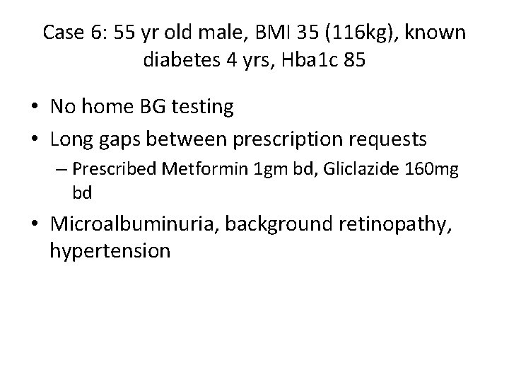 Case 6: 55 yr old male, BMI 35 (116 kg), known diabetes 4 yrs,