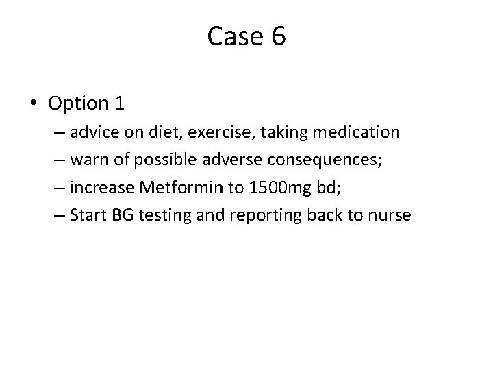 Case 6 • Option 1 – advice on diet, exercise, taking medication – warn