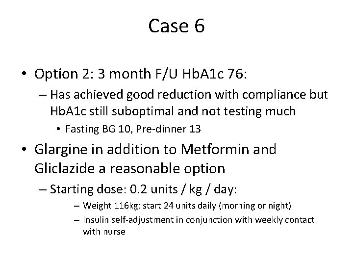 Case 6 • Option 2: 3 month F/U Hb. A 1 c 76: –