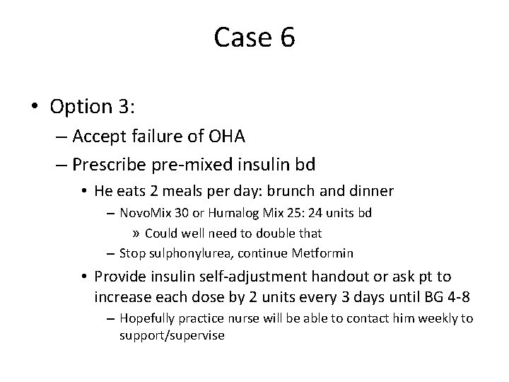 Case 6 • Option 3: – Accept failure of OHA – Prescribe pre-mixed insulin