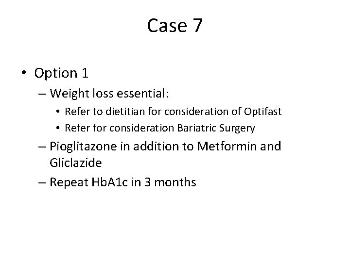 Case 7 • Option 1 – Weight loss essential: • Refer to dietitian for