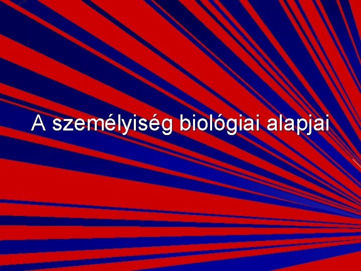 A személyiség biológiai alapjai 