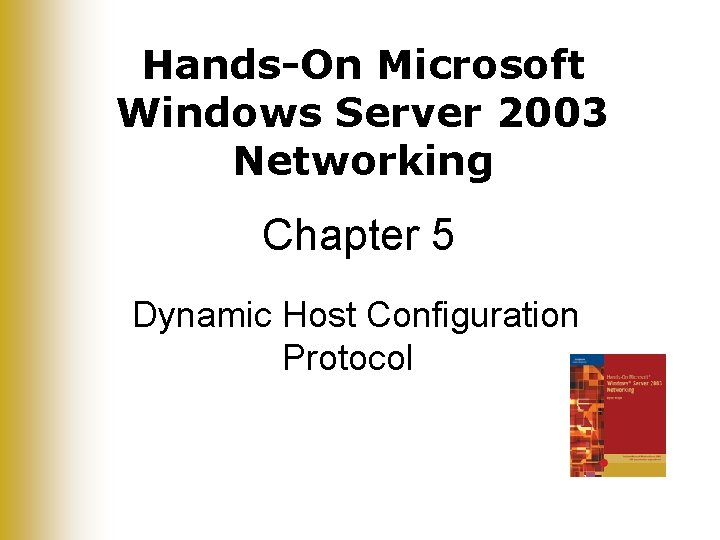 Hands-On Microsoft Windows Server 2003 Networking Chapter 5 Dynamic Host Configuration Protocol 