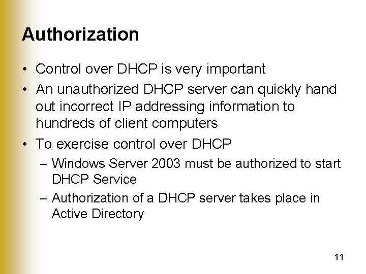 Authorization • Control over DHCP is very important • An unauthorized DHCP server can