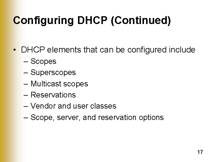 Configuring DHCP (Continued) • DHCP elements that can be configured include – Scopes –
