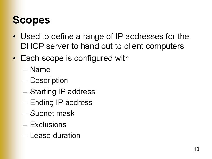 Scopes • Used to define a range of IP addresses for the DHCP server