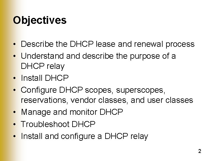 Objectives • Describe the DHCP lease and renewal process • Understand describe the purpose