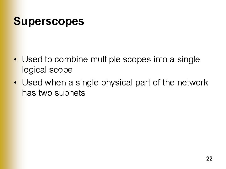 Superscopes • Used to combine multiple scopes into a single logical scope • Used