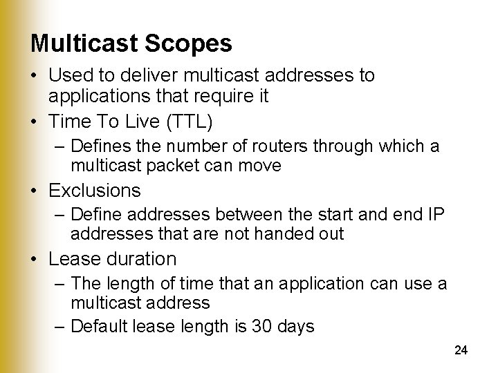 Multicast Scopes • Used to deliver multicast addresses to applications that require it •
