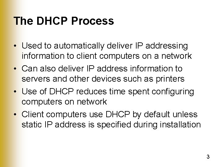 The DHCP Process • Used to automatically deliver IP addressing information to client computers