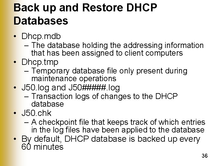 Back up and Restore DHCP Databases • Dhcp. mdb – The database holding the