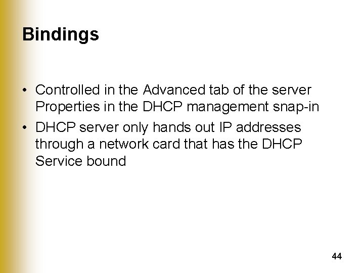 Bindings • Controlled in the Advanced tab of the server Properties in the DHCP