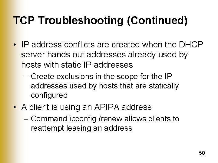 TCP Troubleshooting (Continued) • IP address conflicts are created when the DHCP server hands
