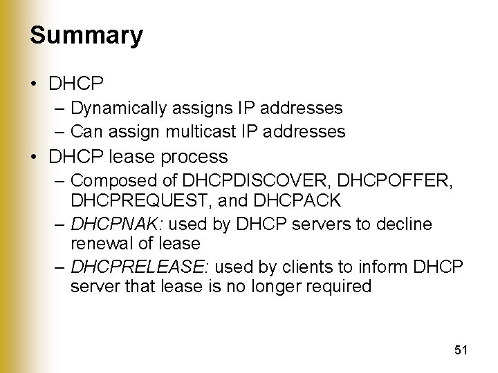 Summary • DHCP – Dynamically assigns IP addresses – Can assign multicast IP addresses