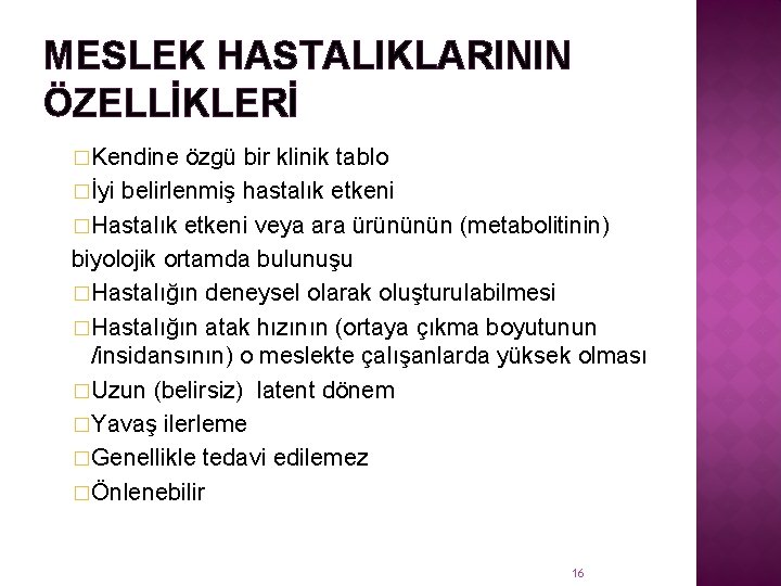 MESLEK HASTALIKLARININ ÖZELLİKLERİ �Kendine özgü bir klinik tablo �İyi belirlenmiş hastalık etkeni �Hastalık etkeni