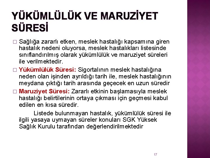 YÜKÜMLÜLÜK VE MARUZİYET SÜRESİ Sağlığa zararlı etken, meslek hastalığı kapsamına giren hastalık nedeni oluyorsa,