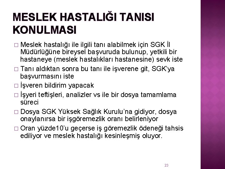 MESLEK HASTALIĞI TANISI KONULMASI Meslek hastalığı ile ilgili tanı alabilmek için SGK İl Müdürlüğüne