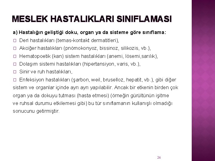 MESLEK HASTALIKLARI SINIFLAMASI a) Hastalığın geliştiği doku, organ ya da sisteme göre sınıflama: �