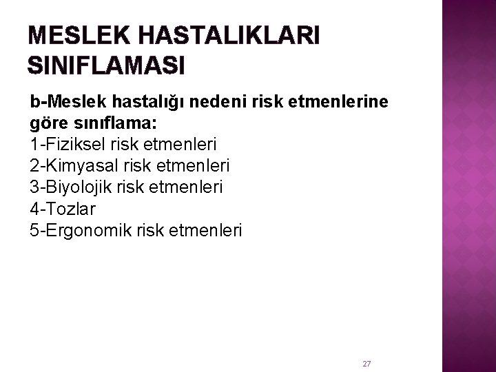 MESLEK HASTALIKLARI SINIFLAMASI b-Meslek hastalığı nedeni risk etmenlerine göre sınıflama: 1 -Fiziksel risk etmenleri