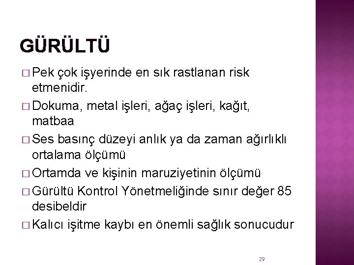 GÜRÜLTÜ � Pek çok işyerinde en sık rastlanan risk etmenidir. � Dokuma, metal işleri,