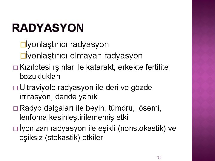 RADYASYON �İyonlaştırıcı radyasyon �İyonlaştırıcı olmayan radyasyon � Kızılötesi ışınlar ile katarakt, erkekte fertilite bozuklukları