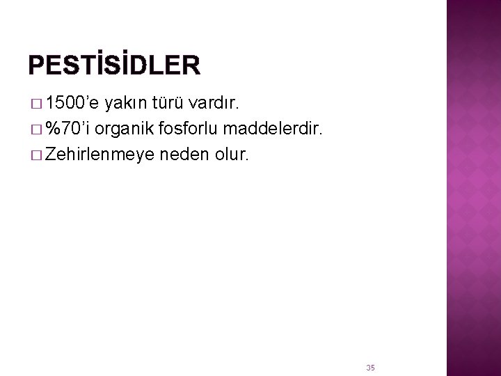 PESTİSİDLER � 1500’e yakın türü vardır. � %70’i organik fosforlu maddelerdir. � Zehirlenmeye neden