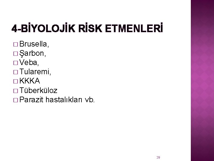 4 -BİYOLOJİK RİSK ETMENLERİ � Brusella, � Şarbon, � Veba, � Tularemi, � KKKA