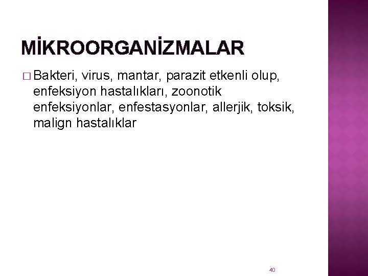 MİKROORGANİZMALAR � Bakteri, virus, mantar, parazit etkenli olup, enfeksiyon hastalıkları, zoonotik enfeksiyonlar, enfestasyonlar, allerjik,