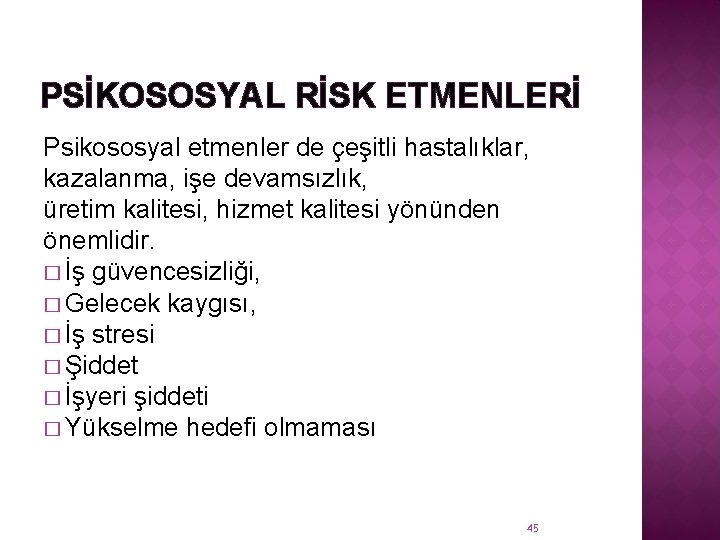 PSİKOSOSYAL RİSK ETMENLERİ Psikososyal etmenler de çeşitli hastalıklar, kazalanma, işe devamsızlık, üretim kalitesi, hizmet