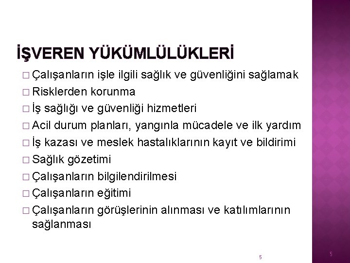 İŞVEREN YÜKÜMLÜLÜKLERİ � Çalışanların işle ilgili sağlık ve güvenliğini sağlamak � Risklerden korunma �