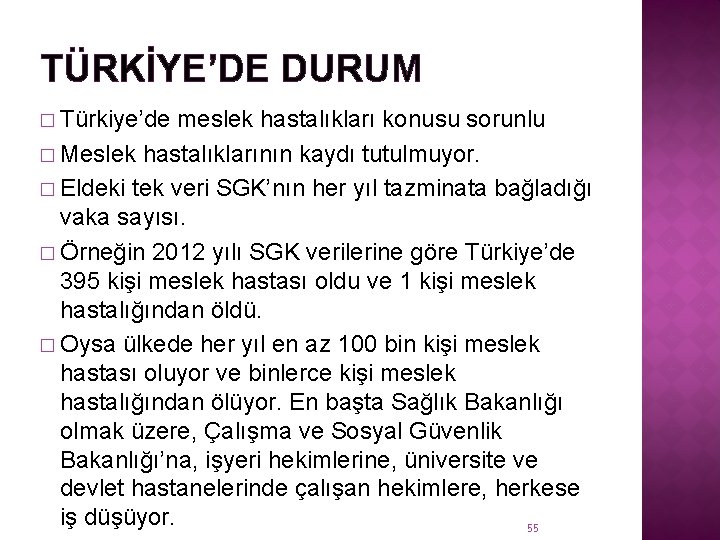 TÜRKİYE’DE DURUM � Türkiye’de meslek hastalıkları konusu sorunlu � Meslek hastalıklarının kaydı tutulmuyor. �