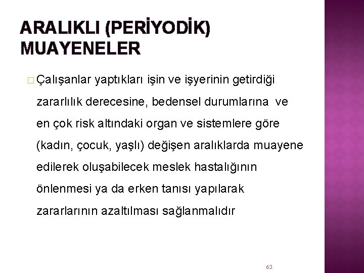 ARALIKLI (PERİYODİK) MUAYENELER � Çalışanlar yaptıkları işin ve işyerinin getirdiği zararlılık derecesine, bedensel durumlarına