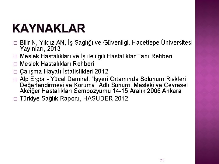 KAYNAKLAR � � � Bilir N, Yıldız AN, İş Sağlığı ve Güvenliği, Hacettepe Üniversitesi