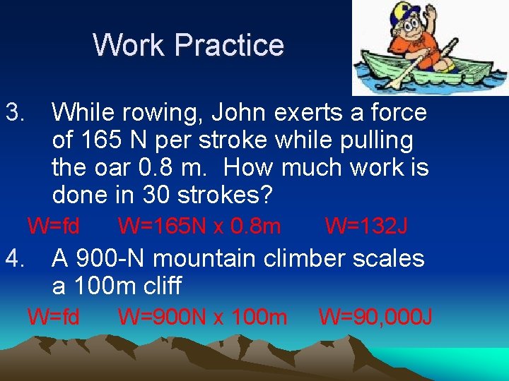 Work Practice 3. While rowing, John exerts a force of 165 N per stroke