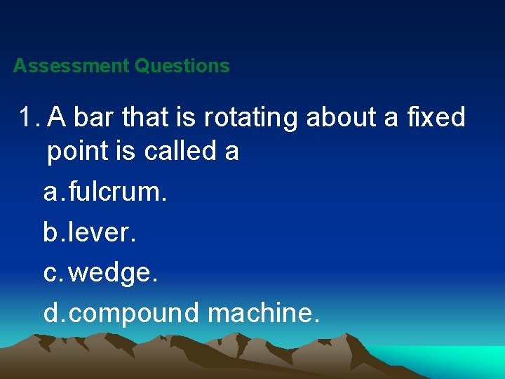 Assessment Questions 1. A bar that is rotating about a fixed point is called