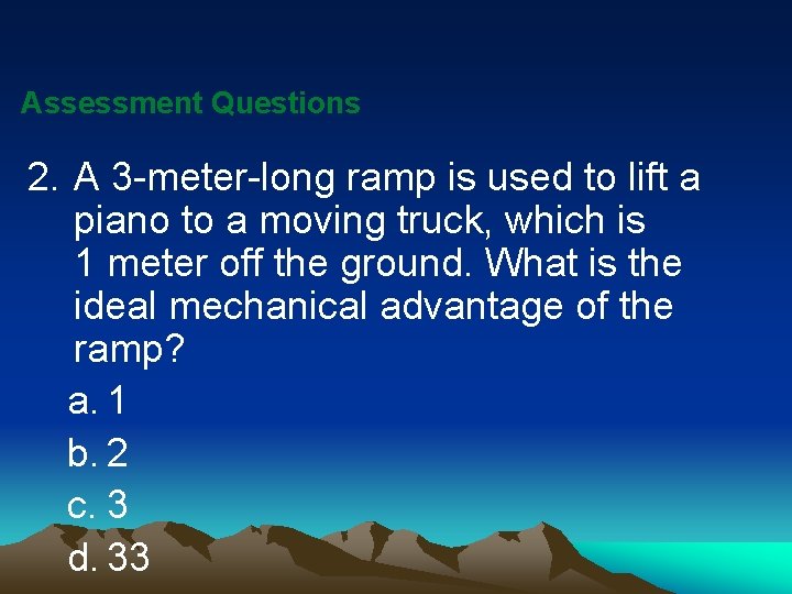 Assessment Questions 2. A 3 -meter-long ramp is used to lift a piano to