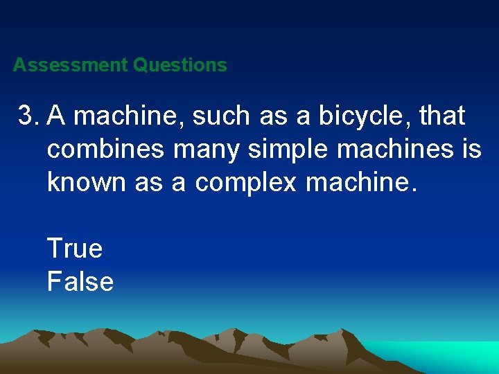 Assessment Questions 3. A machine, such as a bicycle, that combines many simple machines