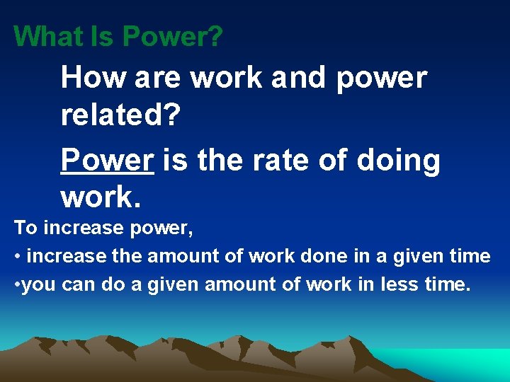 What Is Power? How are work and power related? Power is the rate of