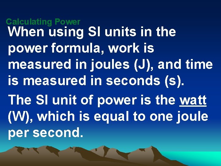 Calculating Power When using SI units in the power formula, work is measured in