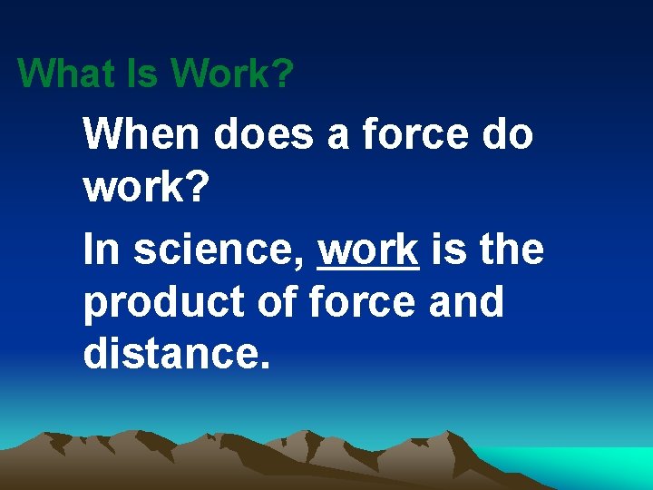 What Is Work? When does a force do work? In science, work is the