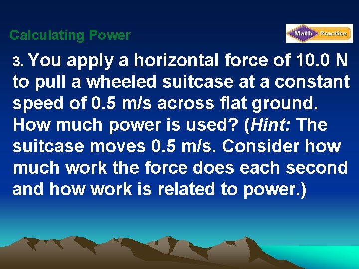 Calculating Power 3. You apply a horizontal force of 10. 0 N to pull