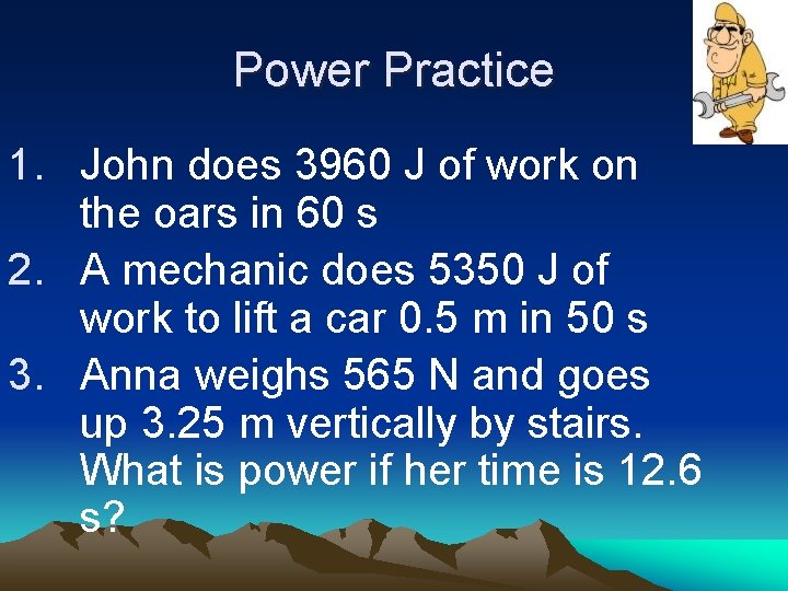 Power Practice 1. John does 3960 J of work on the oars in 60