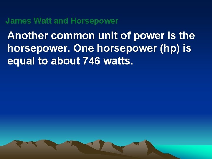 James Watt and Horsepower Another common unit of power is the horsepower. One horsepower