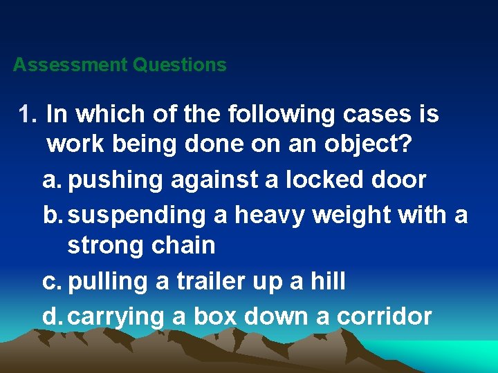 Assessment Questions 1. In which of the following cases is work being done on