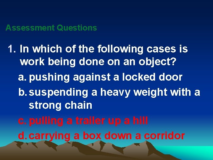 Assessment Questions 1. In which of the following cases is work being done on
