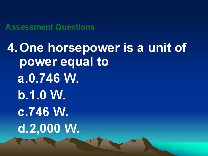 Assessment Questions 4. One horsepower is a unit of power equal to a. 0.